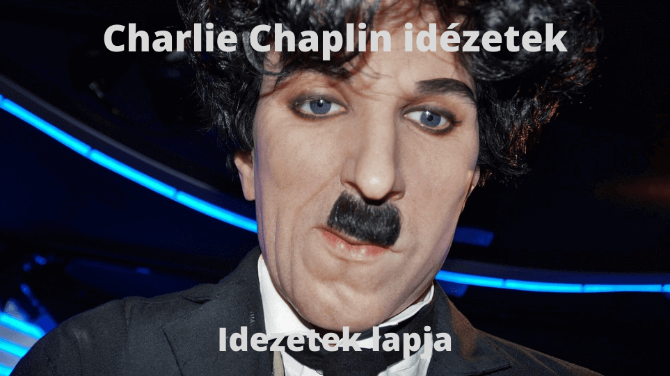 Charlie Chaplin idézetek